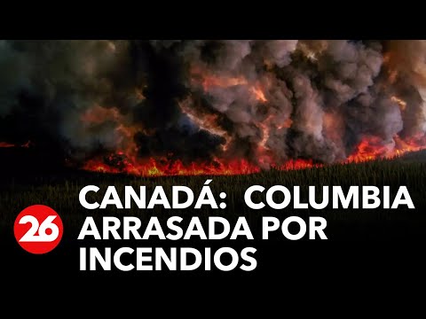 CANADÁ |  Columbia arrasada por incendios