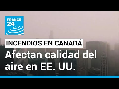 Incendios forestales en Canadá afectan la calidad del aire en ciudades de Estados Unidos