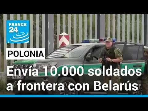 Polonia enviará 10.000 soldados a frontera con Belarús • FRANCE 24 Español